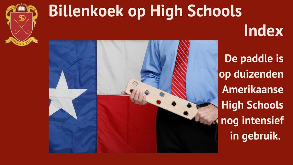 Billenkoek op High Schools - index. De paddle is op duizenden Amerikaanse High Schools nog intensief in gebruik.
